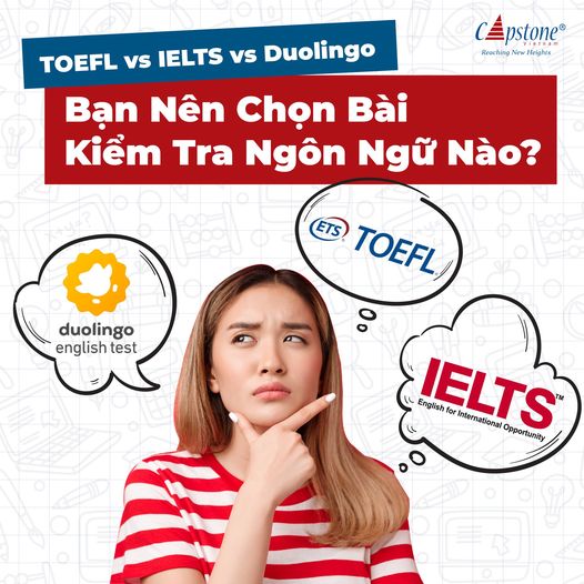 TOEFL vs IELTS vs Duolingo  Bạn Nên Chọn Bài Kiểm Tra Ngôn Ngữ Nào 
